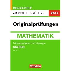 Abschlusspr�fung Mathematik: Originalpr�fungen Bayern Realschule MII/MIII 2012. Pr�fungsaufgaben mit L�sungen