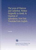 The Loves of Chærcas and Callirrhoe. Written Originally in Greek, by Chariton of Aphrodisios. Now First Translated Into English.: V.  1
