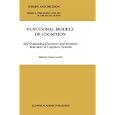 Functional Models of Cognition: Self-Organizing Dynamics and Semantic Structures in Cognitive Systems (THEORY AND DECISION LIBRARY: Series A}