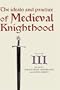The Ideals and Practice of Medieval Knighthood, volume III: Papers from the fourth Strawberry Hill conference, 1988 (Ideals and Practice of Knighthood)