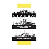 Ship Shape, a Dazzle Camouflage Sourcebook: An Anthology of Writings About Ship Camouflage During World War I
