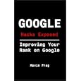 Google Hacks Exposed: Improving Your Rank On Google