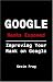 Google Hacks Exposed: Improving Your Rank On Google