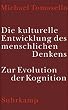 Die kulturelle Entwicklung des menschlichen Denkens. Zur Evolution der Kognition