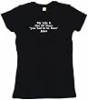 My life is one of those you had to be there jokes Women's Babydoll Petite Fit Tee Shirt in 6 Colors Small thru XL