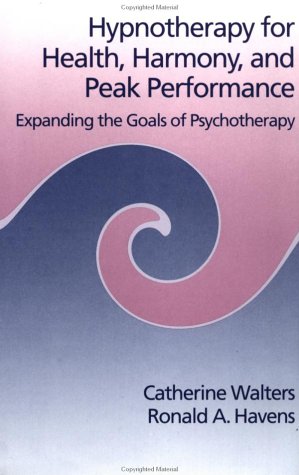 Hypnotherapy For Health, Harmony, And Peak Performance: Expanding The Goals Of Psychotherapy