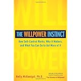 The Willpower Instinct: How Self-Control Works, Why It Matters, and What You Can Do To Get More of It