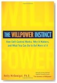 The Willpower Instinct: How Self-Control Works, Why It Matters, and What You Can Do To Get More of It