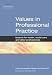 Values in Professional Practice: Lessons for Health, Social Care And Other Professionals: Lessons for Health, Social Care And Other Professionals