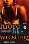 More Like Wrestling: A Novel