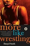 More Like Wrestling: A Novel