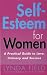 Self Esteem for Women: A Practical Guide to Love, Intimacy and Success