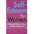 Self Esteem for Women: A Practical Guide to Love, Intimacy and Success