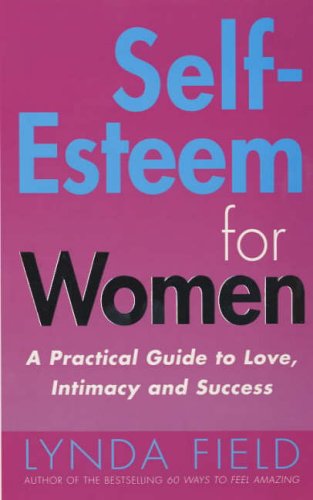 Self Esteem for Women: A Practical Guide to Love, Intimacy and Success