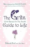 The GRITS (Girls Raised in the South) Guide to Life