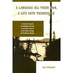 A Language All Their Own, a Life Unto Themselves: Lessons Learned, Friendships Earned and Stories Heard in the Float Camps of Southeast Alaska