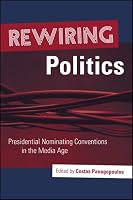 Rewiring Politics: Presidential Nominating Conventions in the Media Age (Media and Public Affairs)