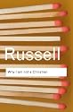 Why I am Not a Christian: And Other Essays on Religion and Related Subjects (Routledge Classics)