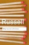 Why I Am Not a Christian: And Other Essays on Religion and Related Subjects