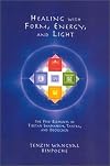 Healing with Form, Energy, and Light: The Five Elements in Tibetan Shamanism, Tantra, and Dzogchen