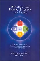 Healing with Form, Energy and Light: The Five Elements in Tibetan Shamanism, Tantra and Dzogchen