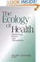 The Ecology of Health: Identifying Issues and Alternatives