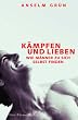 K�mpfen und lieben: Wie M�nner zu sich selbst finden