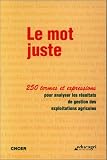 Le Mot juste: 250 termes et expressions pour analyser les résultats de gestion des exploitations agricoles