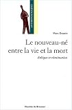 Le nouveau-n� entre la vie et la mort : Ethique et r�animation