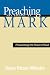 Preaching the Gospel of Mark: Proclaiming the Power of God