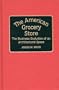 The American Grocery Store: The Business Evolution of an Architectural Space (Contributions in American History)
