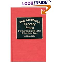 The American Grocery Store: The Business Evolution of an Architectural Space (Contributions in American History)