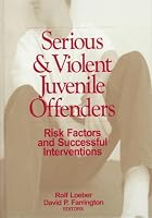 Serious and Violent Juvenile Offenders: Risk Factors and Successful Interventions