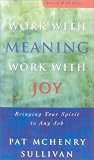 Work with Meaning, Work with Joy: Bring Your Spirit to Any Job (Spirit at Work Series)