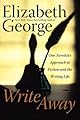 Write Away : One Novelist's Approach to Fiction and the Writing Life (George, Elizabeth)