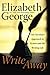 Write Away : One Novelist's Approach to Fiction and the Writing Life (George, Elizabeth)