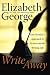 Write Away: One Novelist's Approach to Fiction and the Writing Life by Elizabeth George