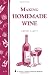 Making Homemade Wine: Storey's Country Wisdom Bulletin A-75 (Storey Country Wisdom Bulletin)