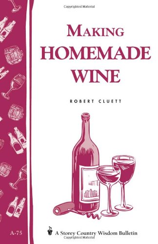 Making Homemade Wine: Storey's Country Wisdom Bulletin A-75 (Storey Country Wisdom Bulletin)