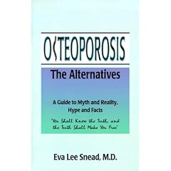 Osteoporosis: The Alternatives, a Guide to Myth and Reality, Hype and Facts