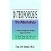Osteoporosis: The Alternatives, a Guide to Myth and Reality, Hype and Facts