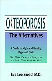Osteoporosis: The Alternatives, a Guide to Myth and Reality, Hype and Facts