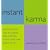 Instant Karma: 8, 879 Ways to Give Yourself and Others Good Fortune Right Now