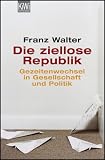 Die ziellose Republik Gezeitenwechsel in Gesellschaft und Politik - Franz Walter
