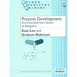 Process Development: Fine Chemicals from Grams to Kilograms (Oxford Chemistry Primers)
