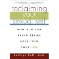 Reclaiming Your Sexual Self: How You Can Bring Desire Back Into Your Life