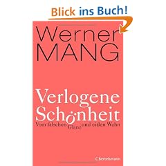 Verlogene Sch�nheit: Vom falschen Glanz und eitlen Wahn