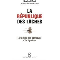 La R�publique des l�ches : La Faillite des politiques d'int�gration