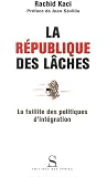 La R�publique des l�ches : La Faillite des politiques d'int�gration