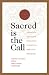 Sacred Is the Call: The Transformational Work of Spiritual Direction Programs for Personal and Professional Growth (Crossroad Book)